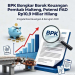 BPK Bongkar Borok Keuangan Pemkab Malteng, Potensi PAD Rp10,9 Miliar Hilang: Hibah, Bansos, Proyek Fisik hingga Aset Amburadul