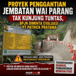 Proyek Penggantian Jembatan Wai Parang Tak Kunjung Tuntas, BPJN Diminta Evaluasi PT Patrick Pratama