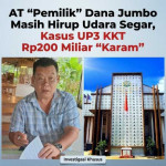 AT “Pemilik” Dana Jumbo Masih Hirup Udara Segar, Kasus UP3 KKT Rp200 Miliar “Karam”